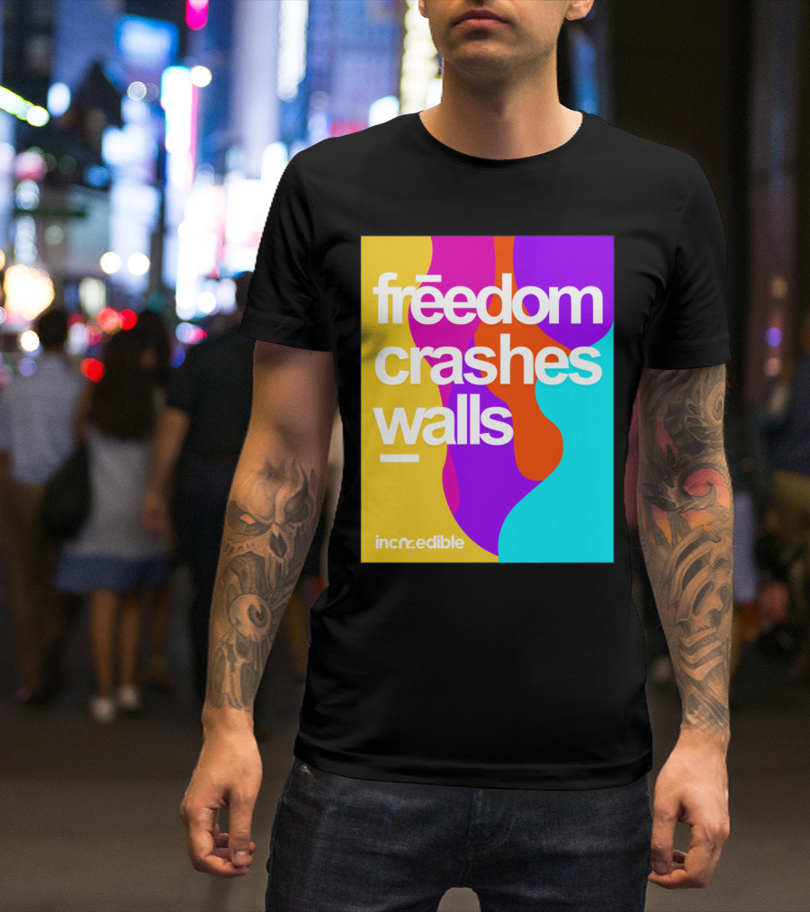 Freedom Crashes Walls Incredible T-Shirt
