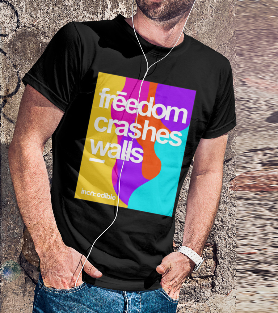 Freedom Crashes Walls Incredible T-Shirt