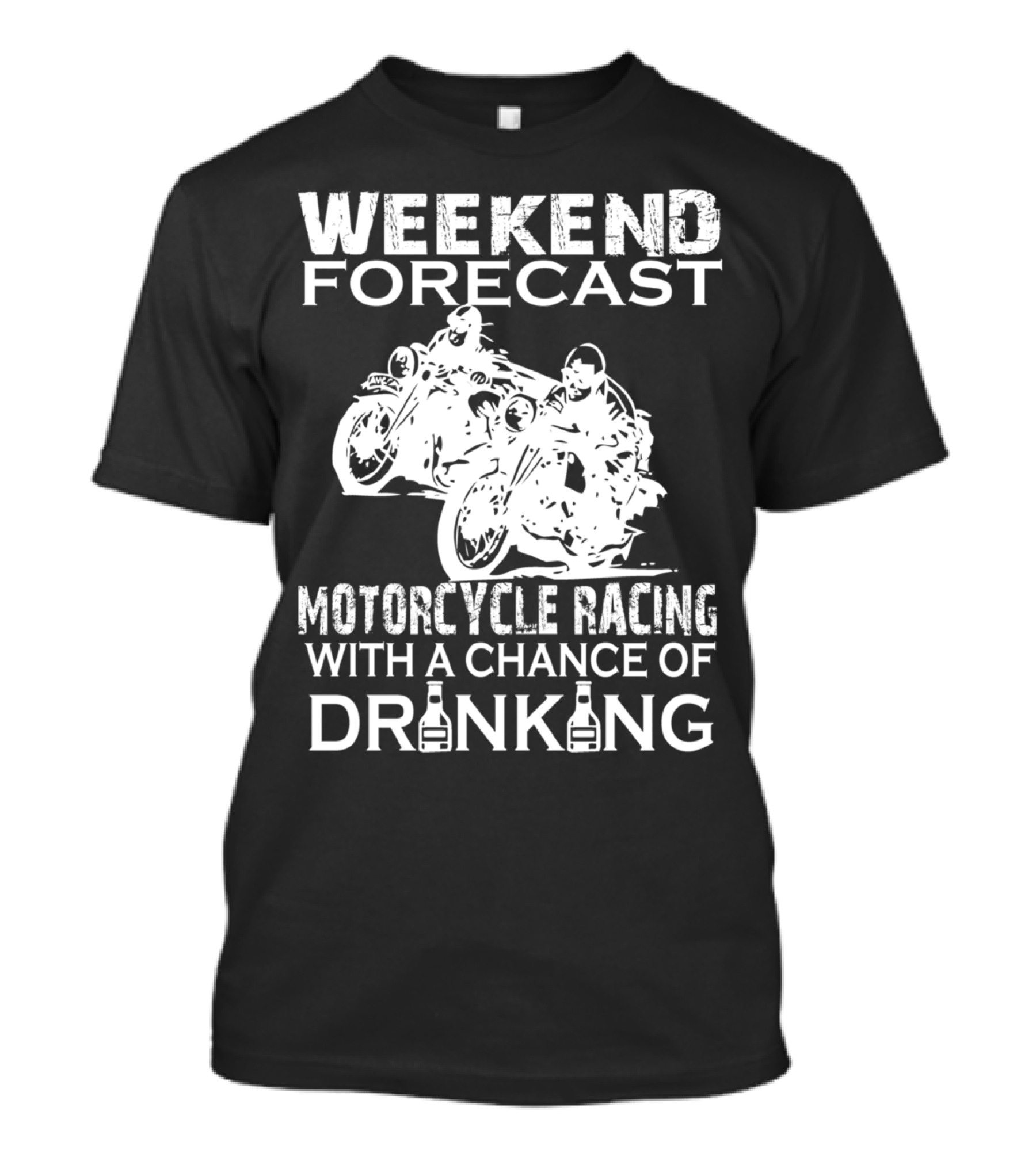 WEEKEND FORECAST MOTORCYCLE RACING WITH A CHANCE OF DRINKING T-Shirt