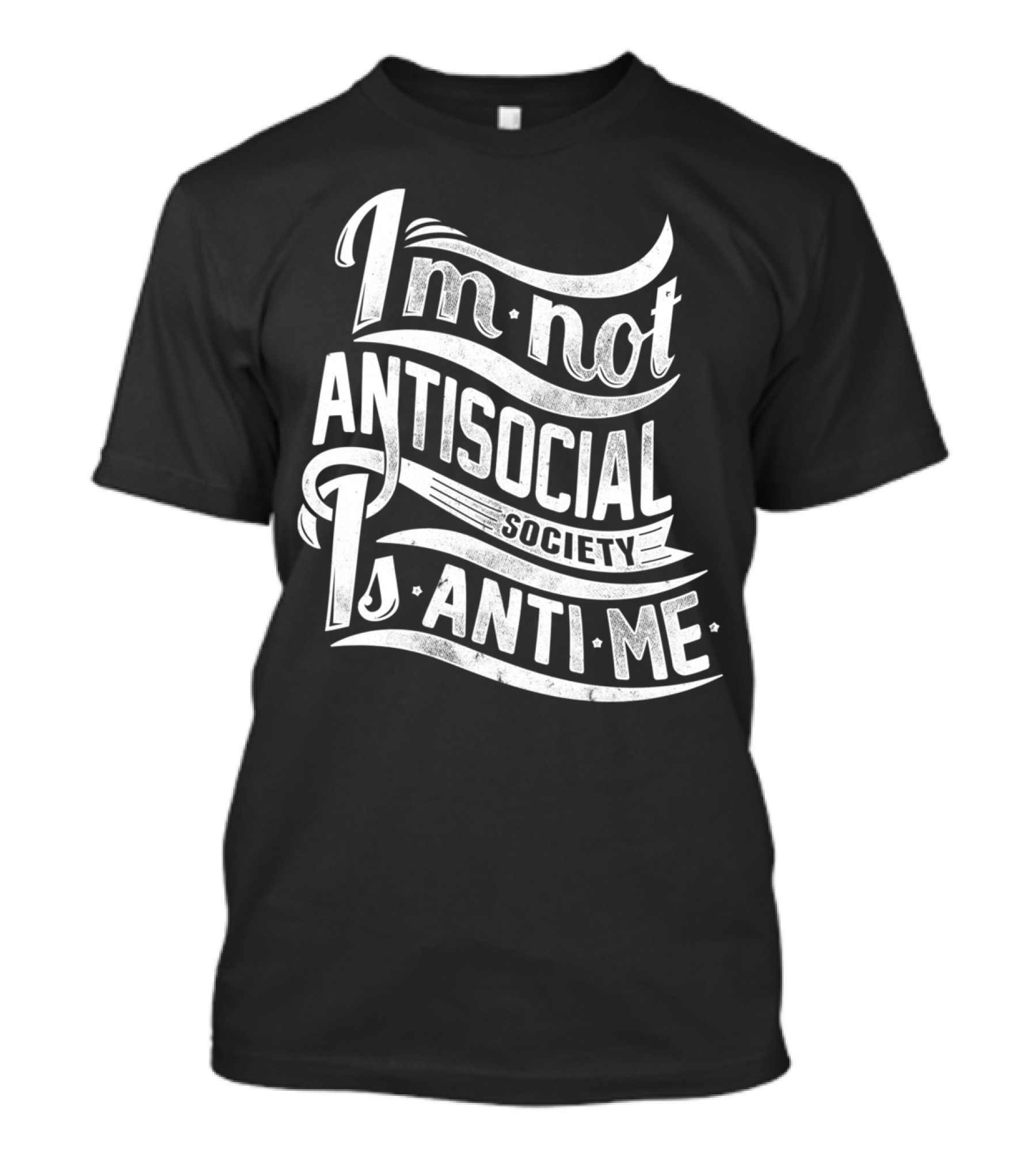 I'm Not Antisocial Society Is Anti Me T-Shirt