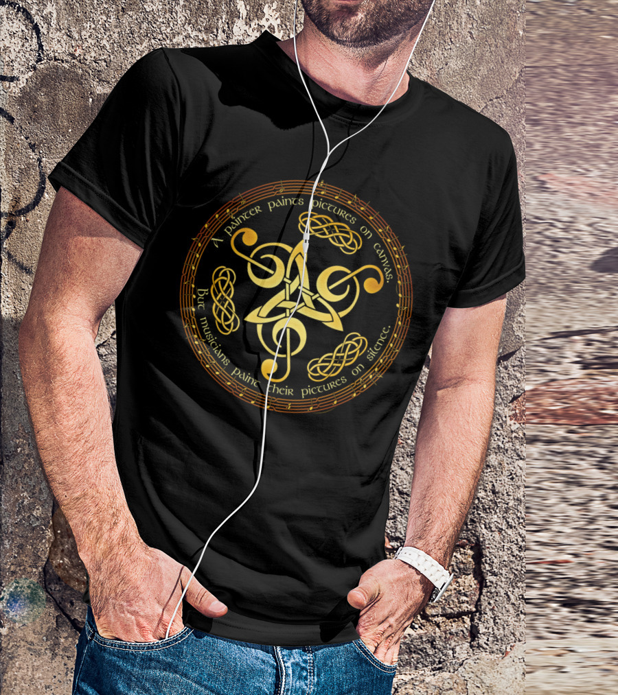 A Painter Paints Pictures On Canvas But Musicians Paint Their Pictures On Silence T-Shirt