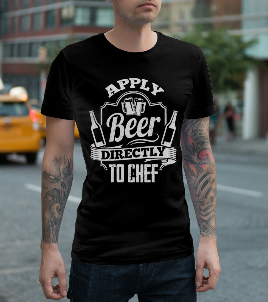 Apply Beer Directly to Chef T-Shirt