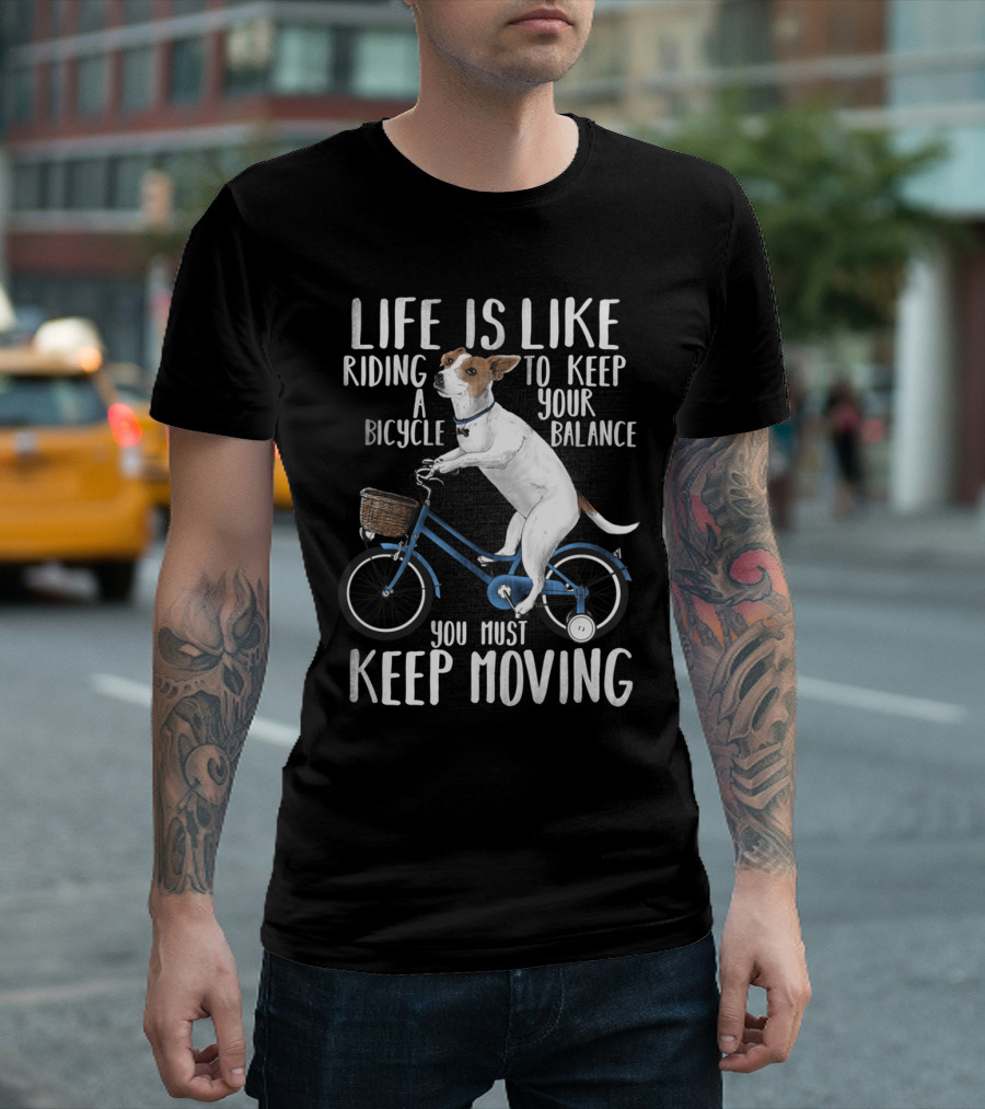 Life Is Like Riding A Bicycle You Must Keep Moving Dog Riding Bicycle T-Shirt
