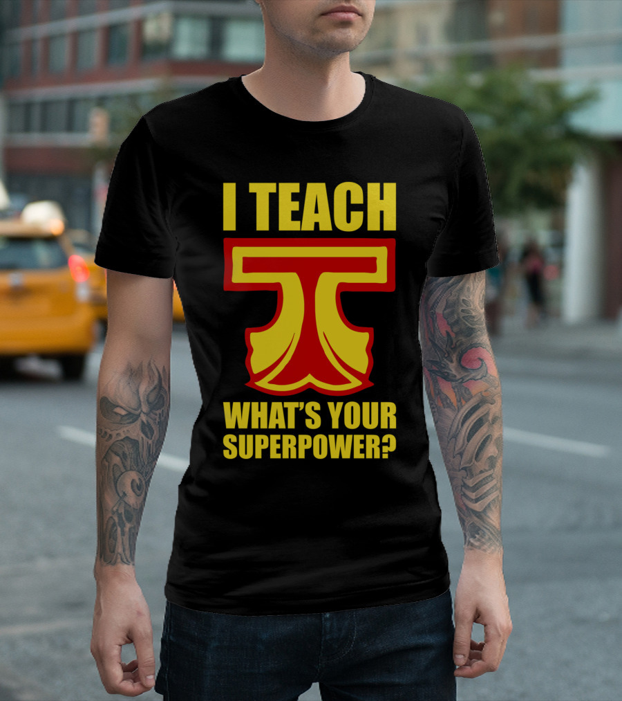 I Teach T What's Your Superpower? T-Shirt