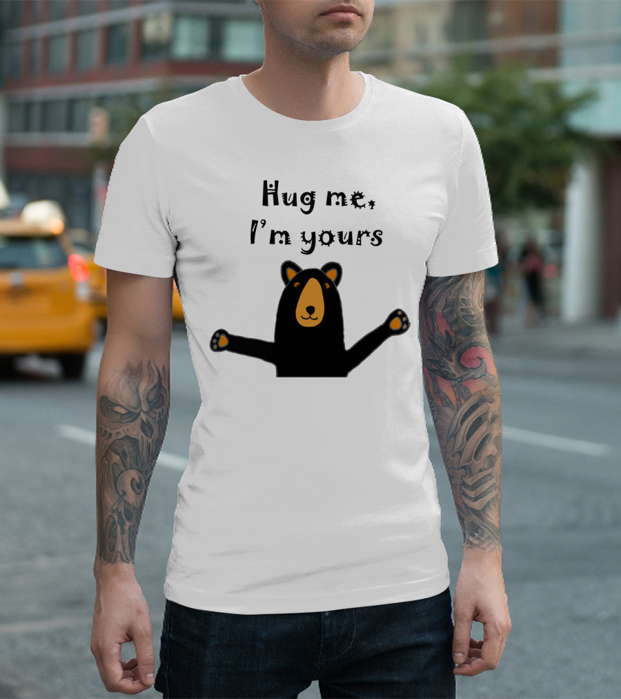 Hug Me I'm Yours Funny Cool Black Bear Ready to Give Bear T-Shirt