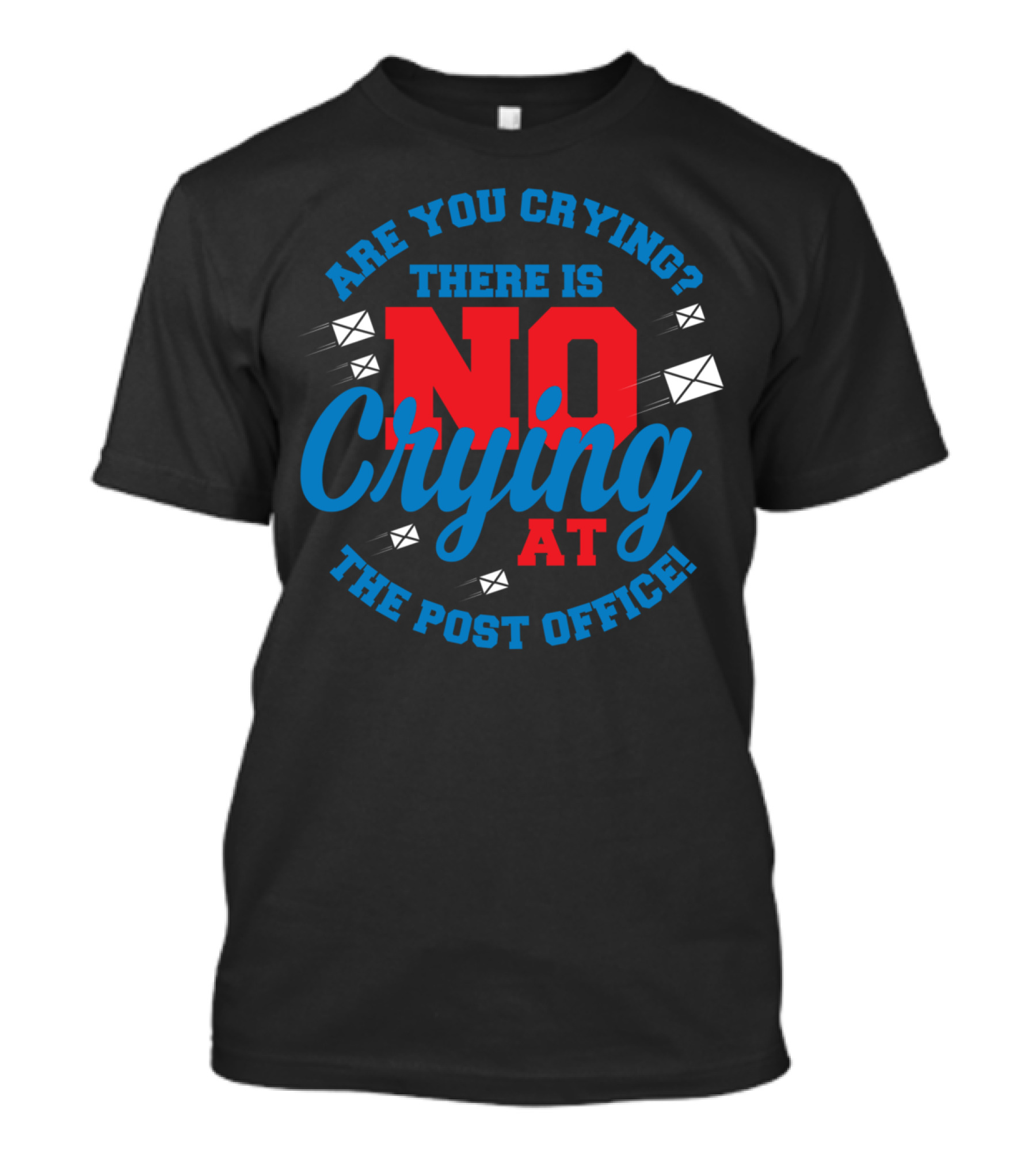 There Is No Crying At The Post Office T-Shirt