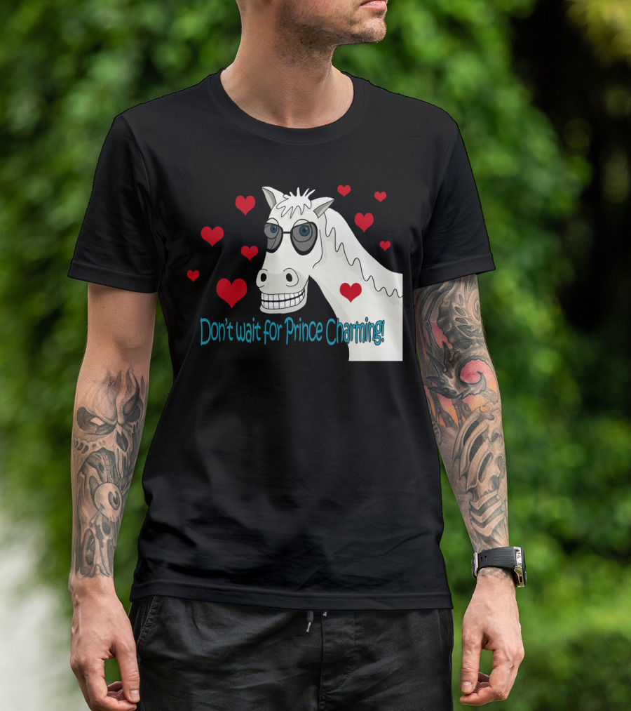 Dont Wait For Prince Charming Horse With Sunglasses And Hearts T-Shirt