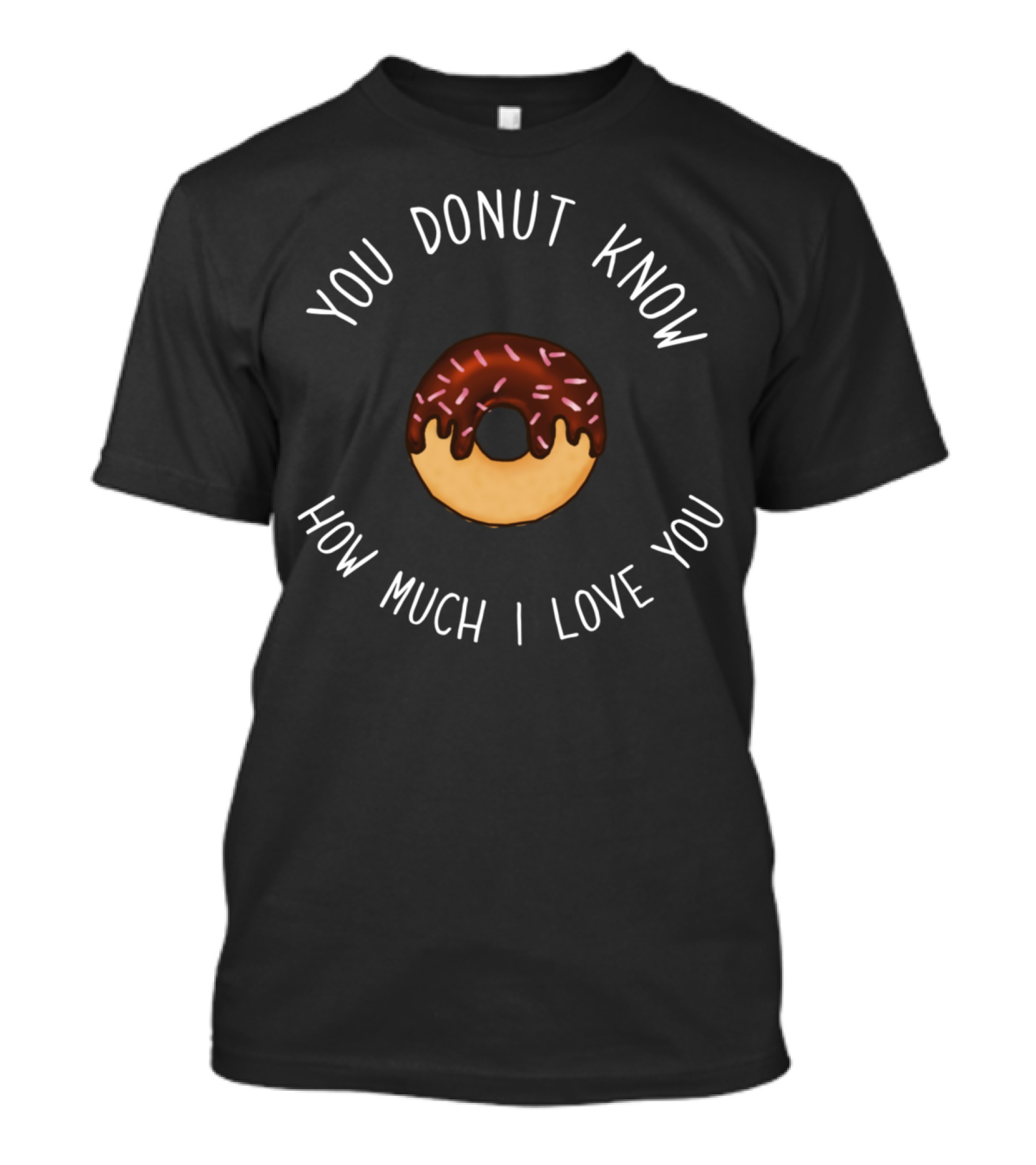You Donut Know How Much I Love You T-Shirt
