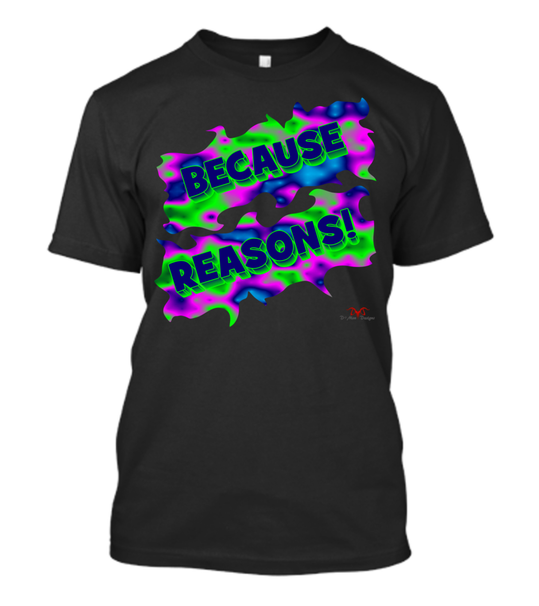 BECAUSE REASONS Psychedelic DrMan Designs Neon Colors T-Shirt