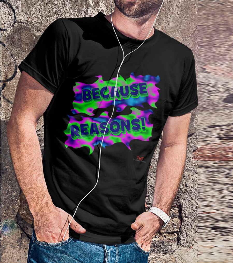 BECAUSE REASONS Psychedelic DrMan Designs Neon Colors T-Shirt