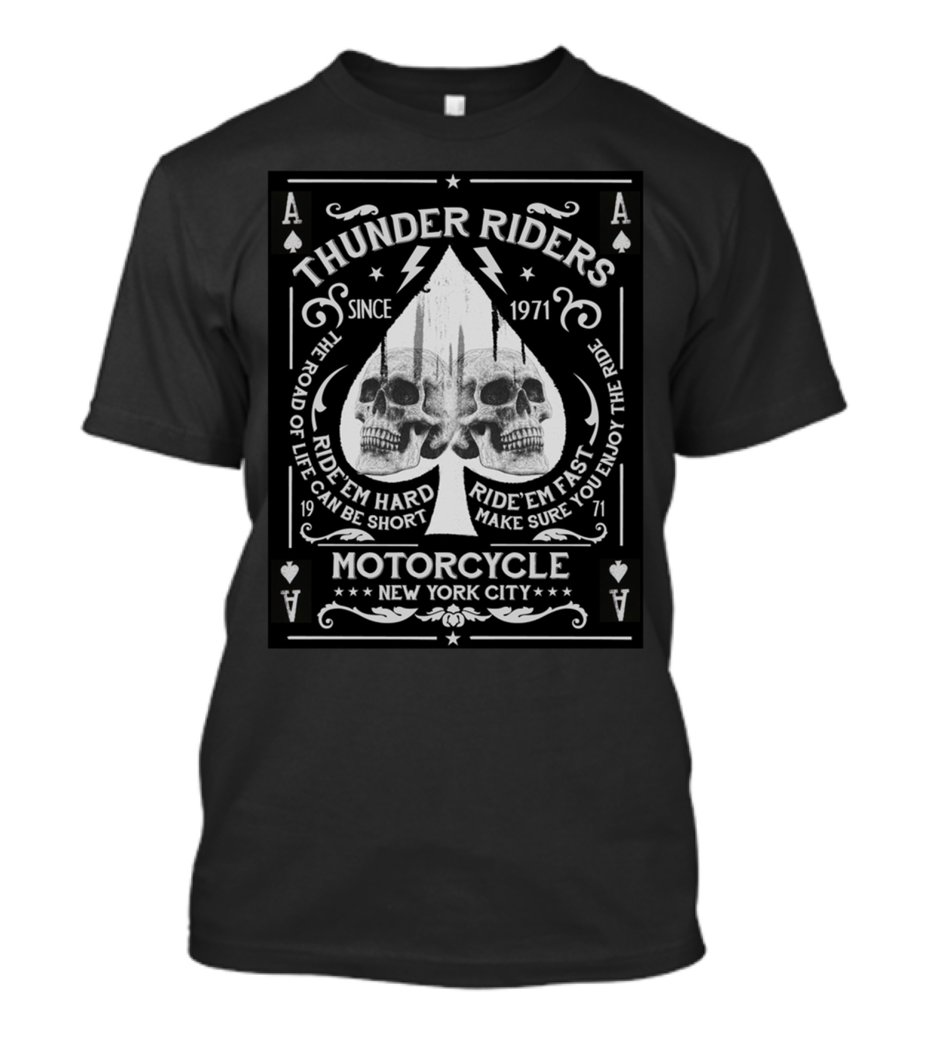 THUNDER RIDERS SINCE 1971 THE ROAD OF LIFE CAN BE SHORT RIDE'EM HARD RIDE'EM FAST MAKE SURE YOU ENJOY THE RIDE MOTORCYCLE NEW YORK CITY T-Shirt