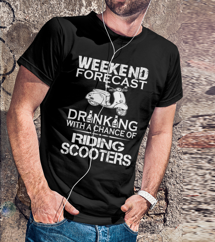 WEEKEND FORECAST DRINKING WITH A CHANCE OF RIDING SCOOTERS T-Shirt