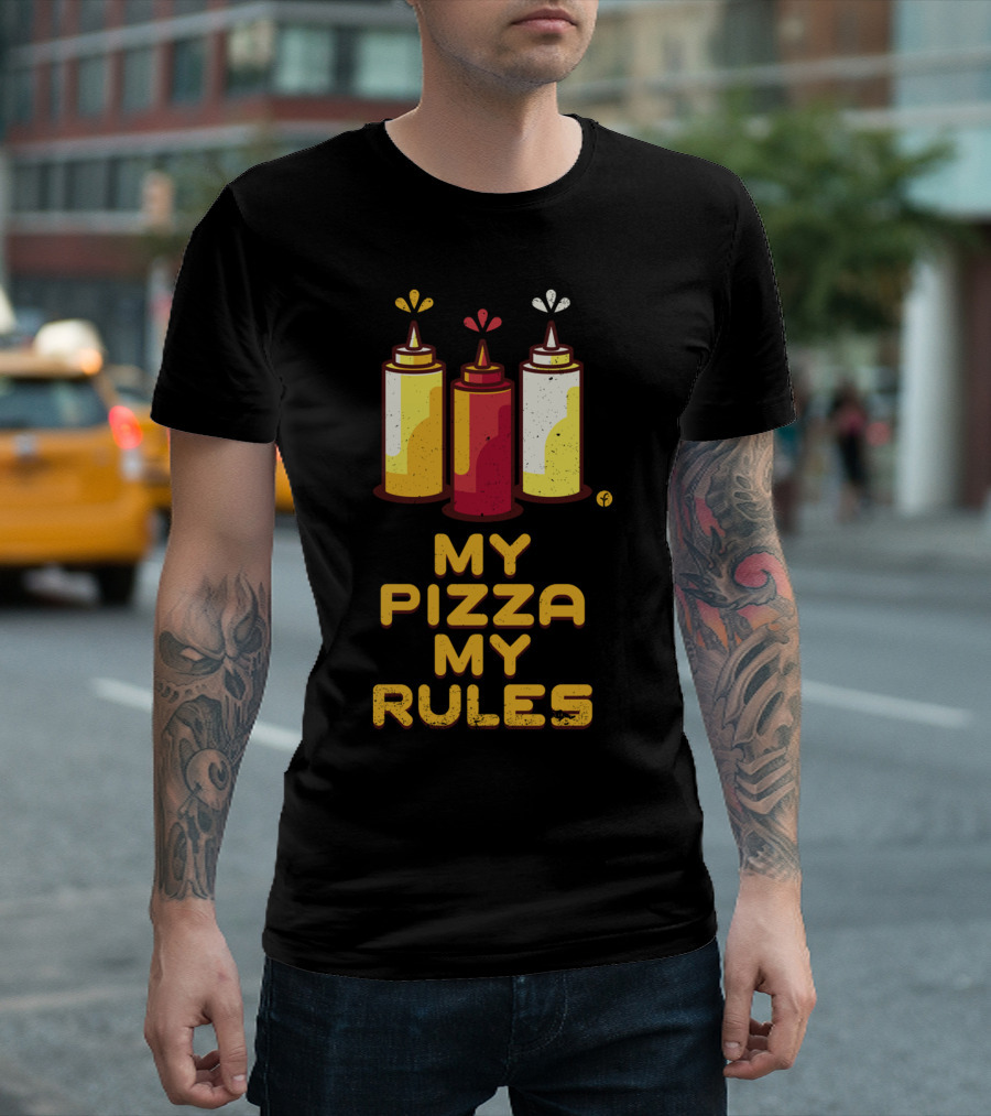My Pizza My Rules with Colorful Sauce Bottles T-Shirt