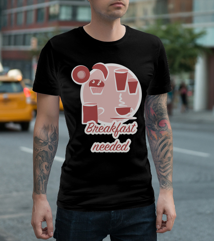 Breakfast Needed Coffee Cups Muffin Donut T-Shirt