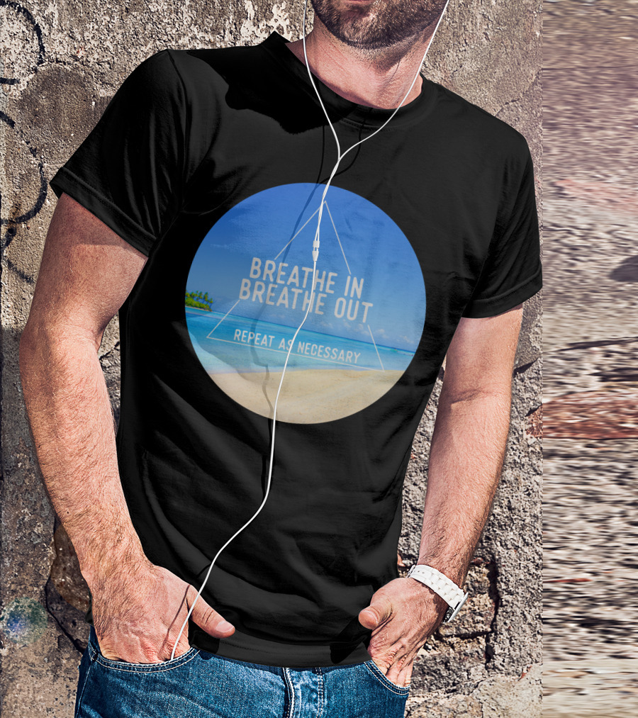 Breathe In Breathe Out Repeat As Necessary Beach Triangle T-Shirt