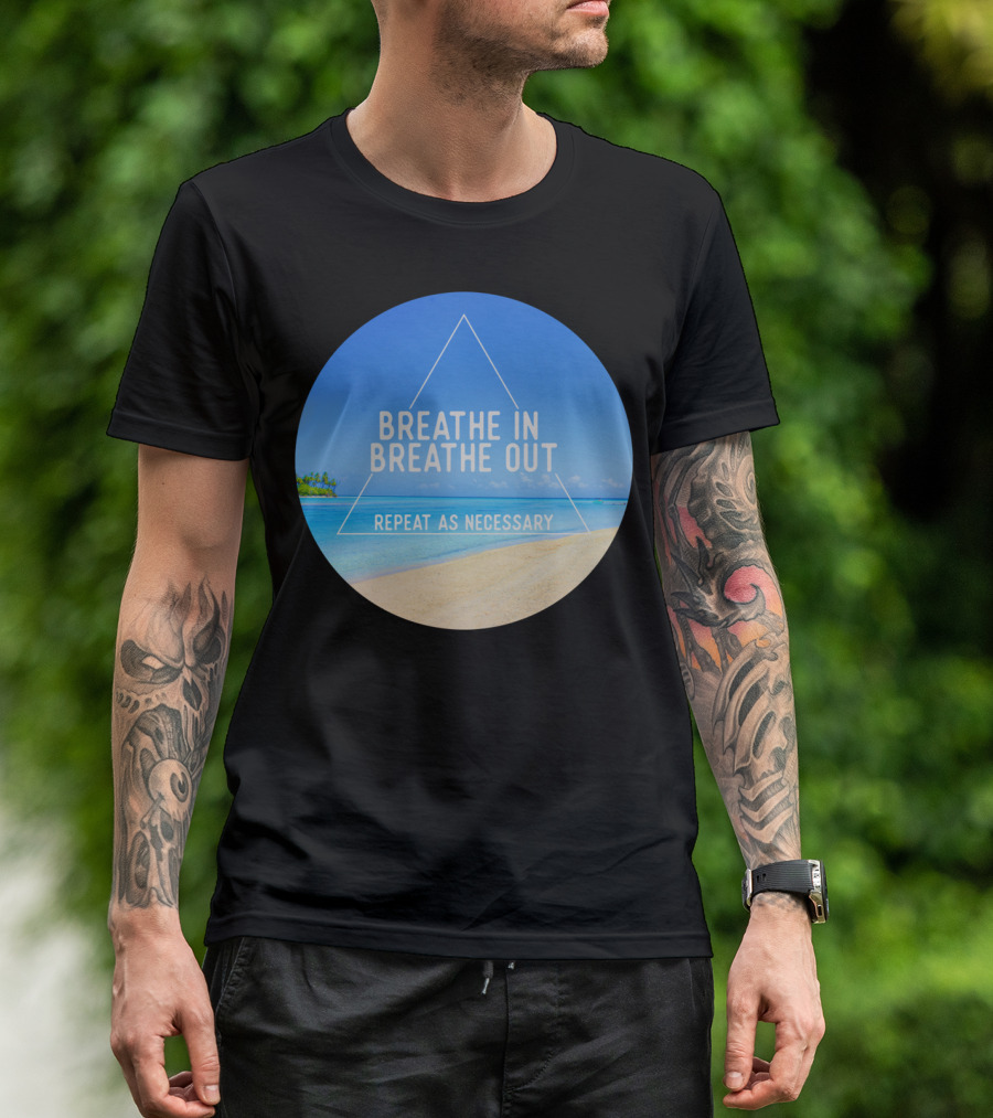 Breathe In Breathe Out Repeat As Necessary Beach Triangle T-Shirt