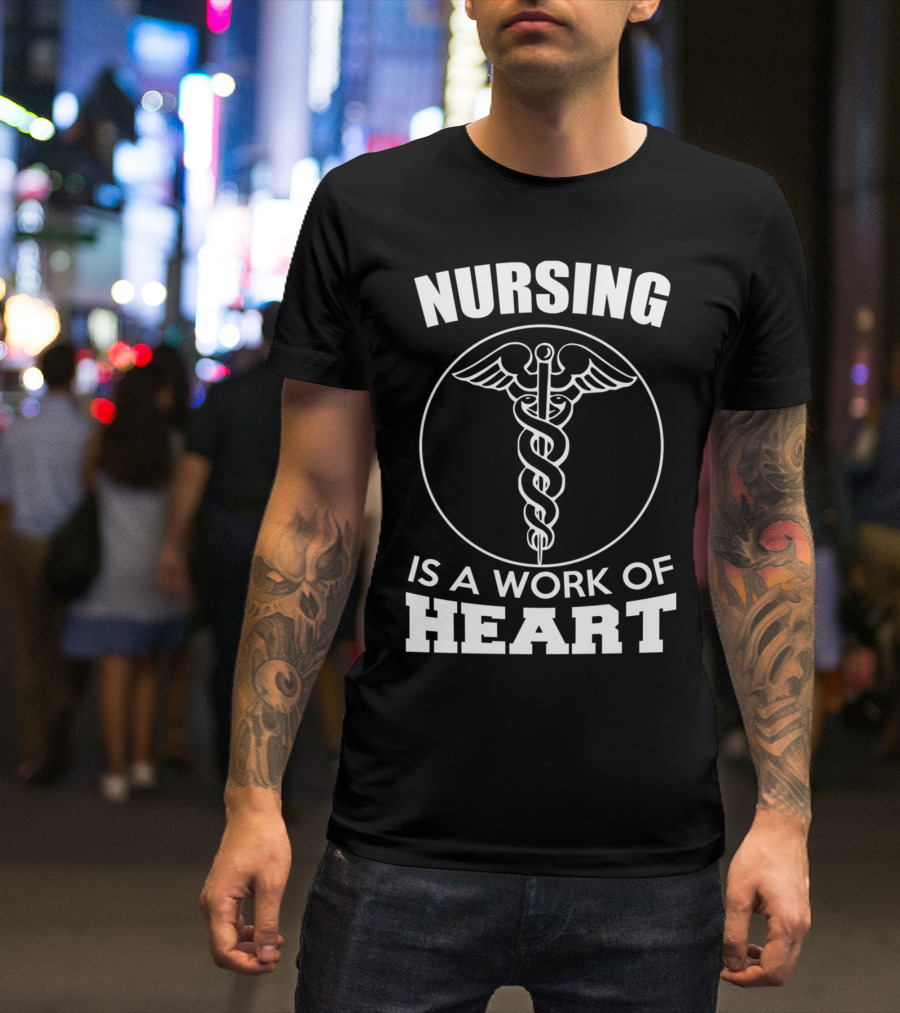 Nursing Is A Work Of Heart Caduceus T-Shirt