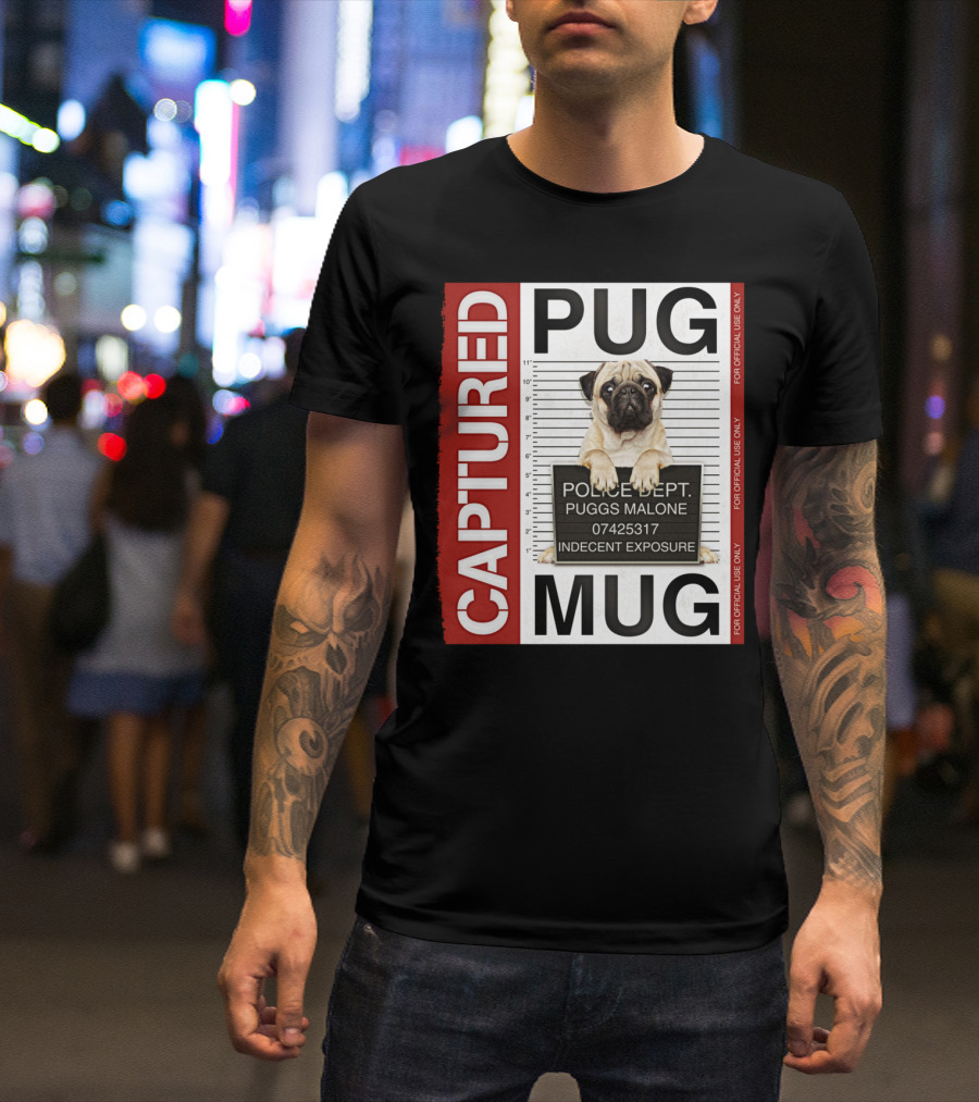 CAPTURED PUG MUG POLICE DEPT PUGGS MALONE INDECENT EXPOSURE T-Shirt
