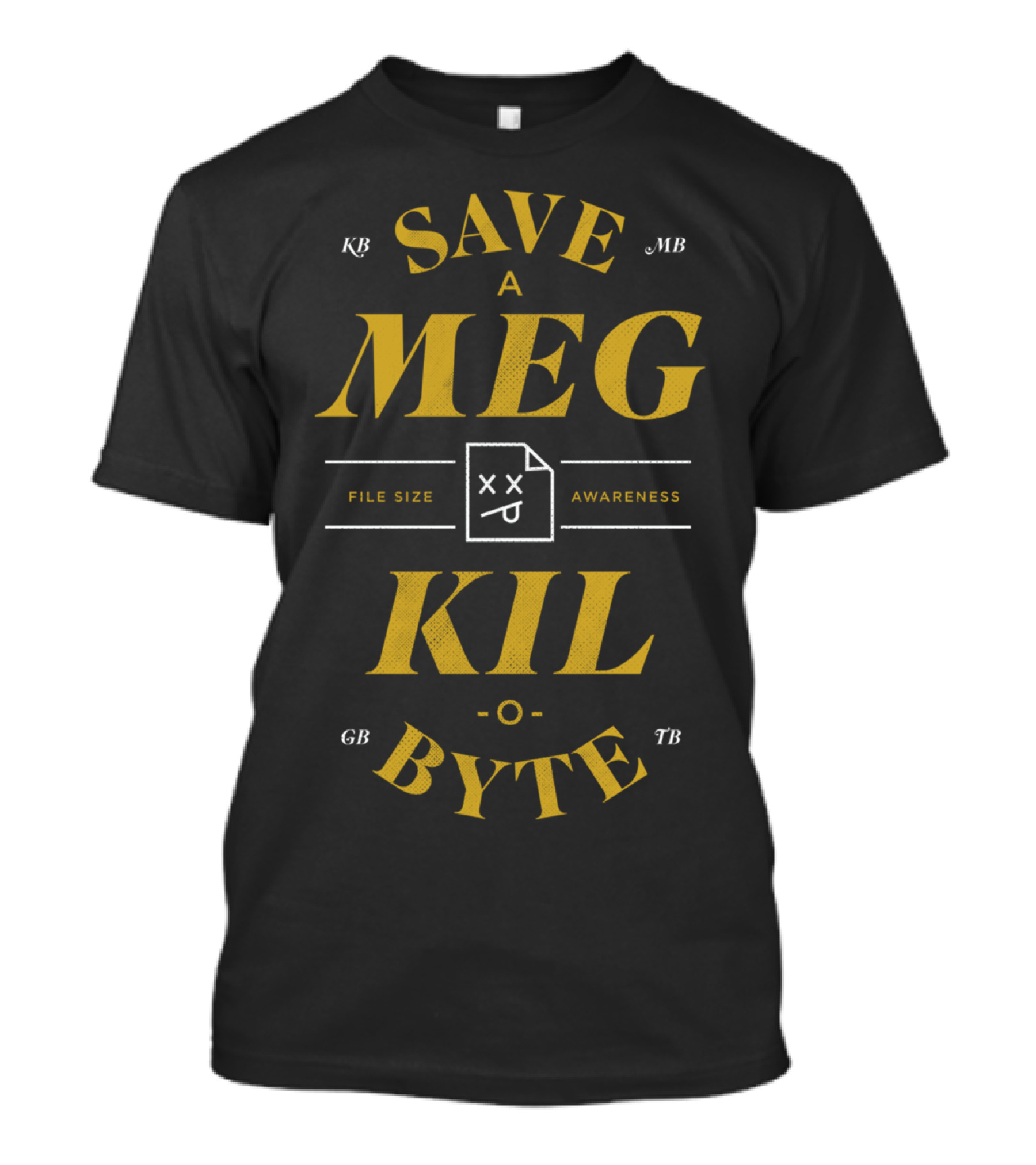 SAVE A MEG KIL-O-BYTE File Size Awareness T-Shirt