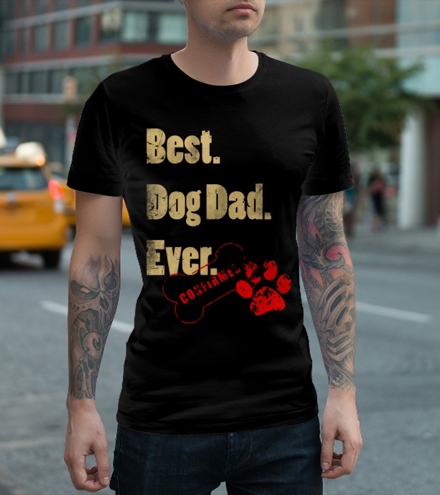 Best Dog Dad Ever Confirmed With Paw Bone T-Shirt