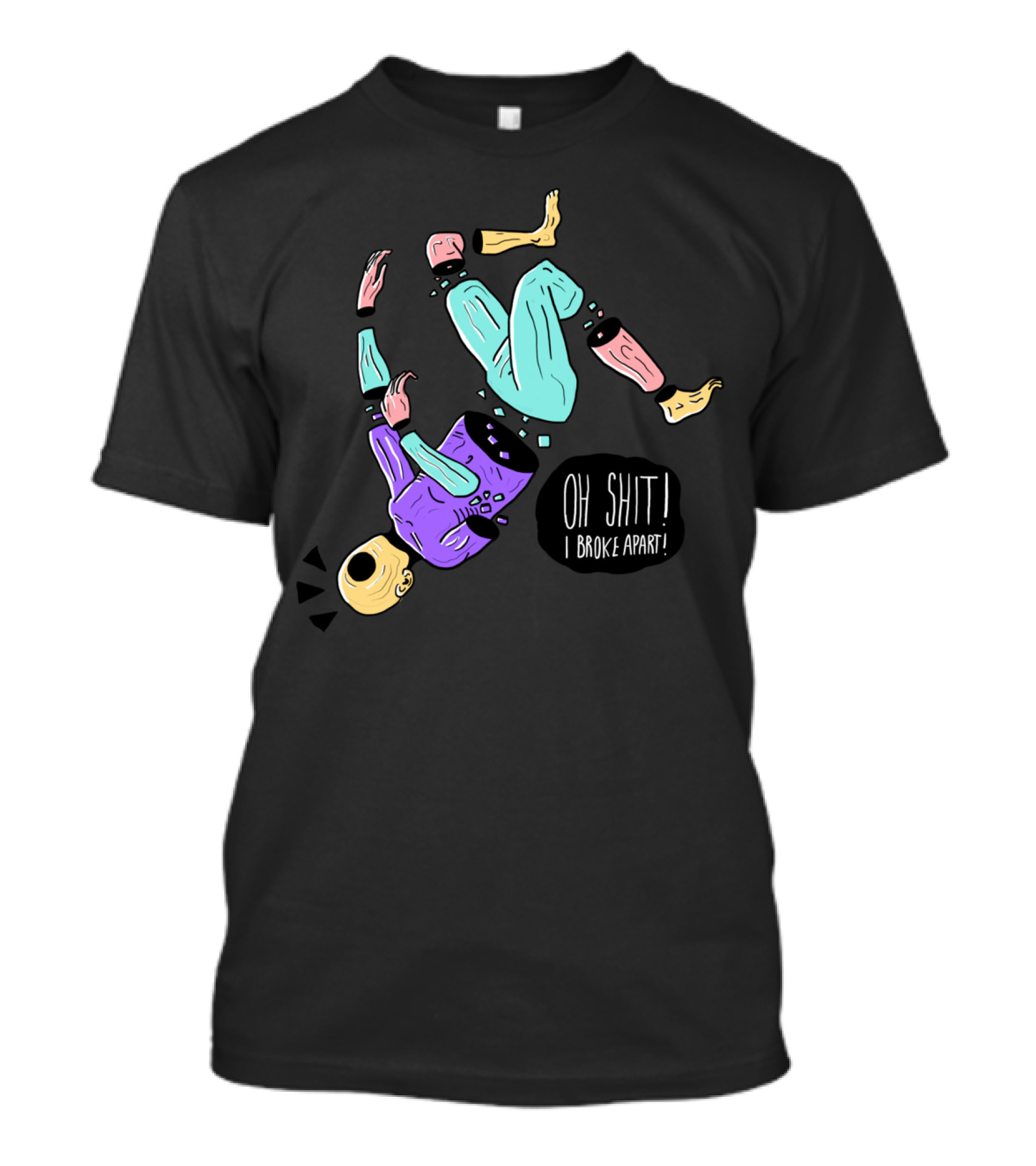 OH SHIT I BROKE APART T-Shirt