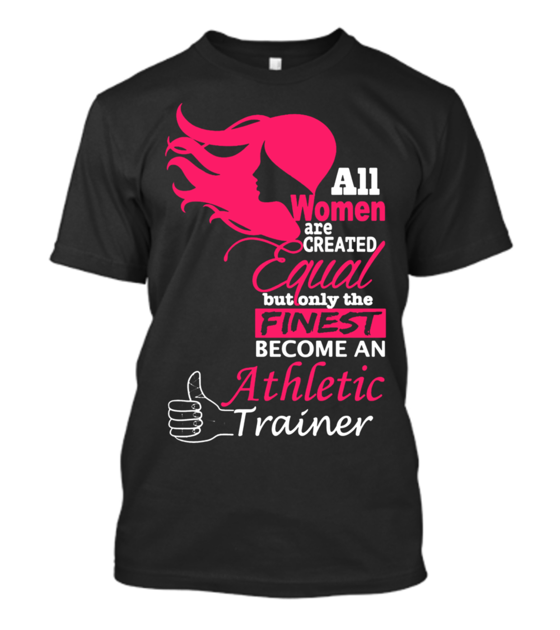 All Women Are Created Equal But Only The Finest Become An Athletic Trainer T-Shirt