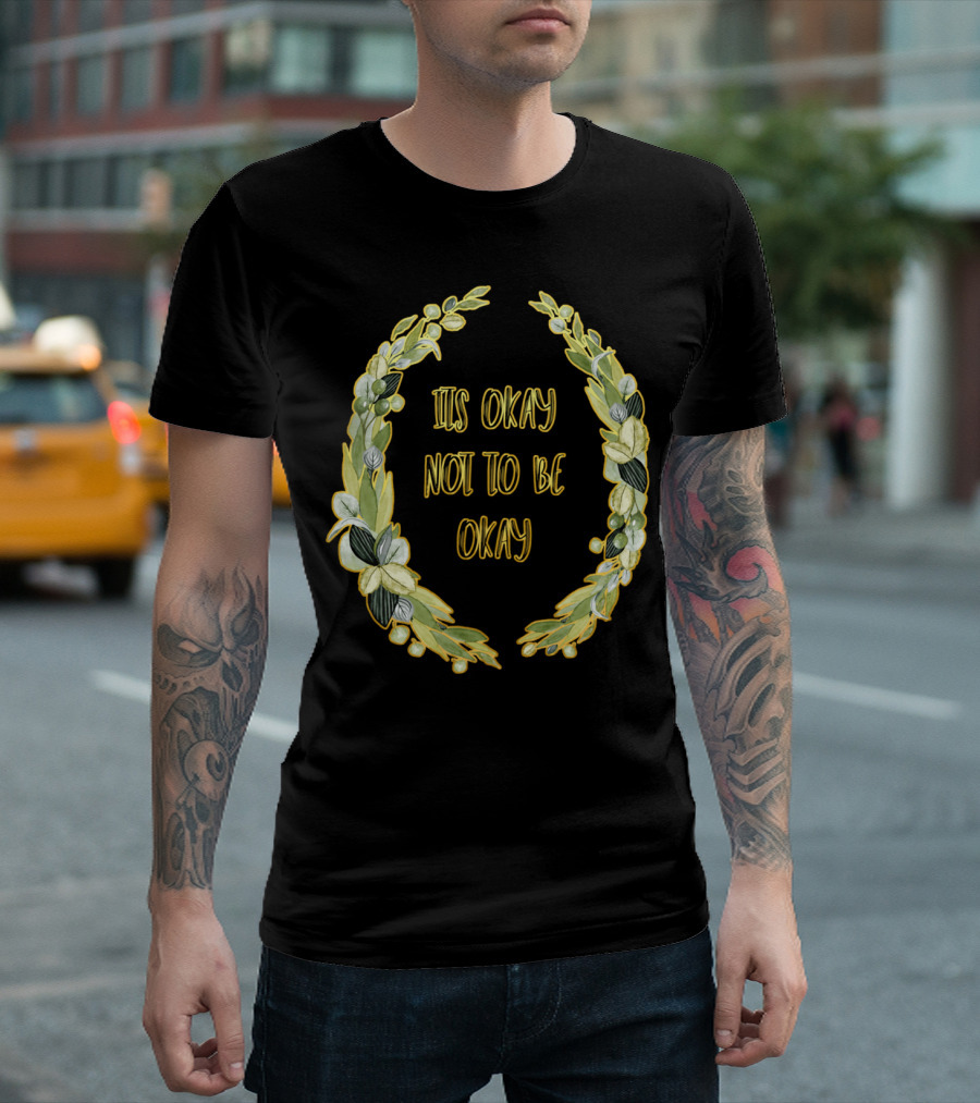 Its Okay Not To Be Okay Laurel Wreath Botanical T-Shirt