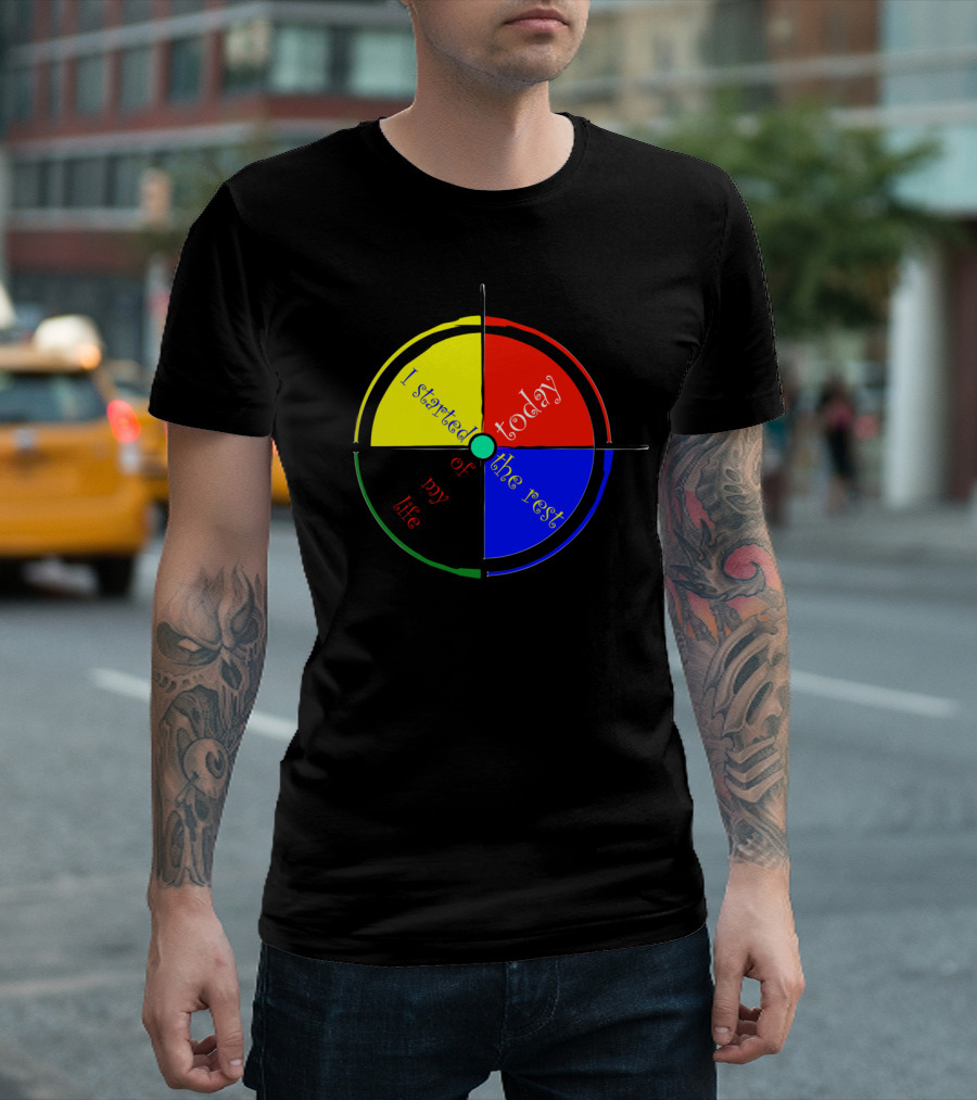 Perpenilla I Started Today of the Rest of My Life T-Shirt