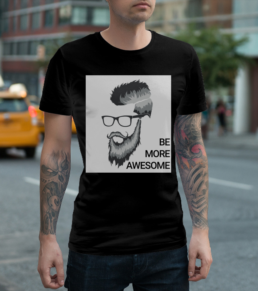 Jampy00 Be More Awesome Thing Beard Glasses T-Shirt