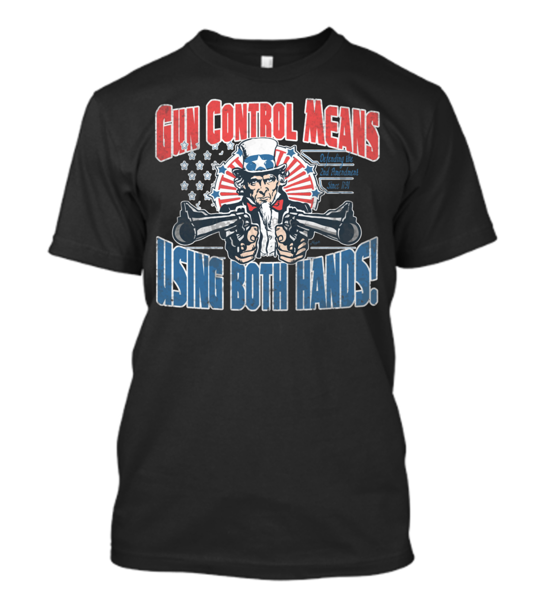 Gun Control Means Using Both Hands Uncle Sam Defending The 2nd Amendment Since 1791 T-Shirt