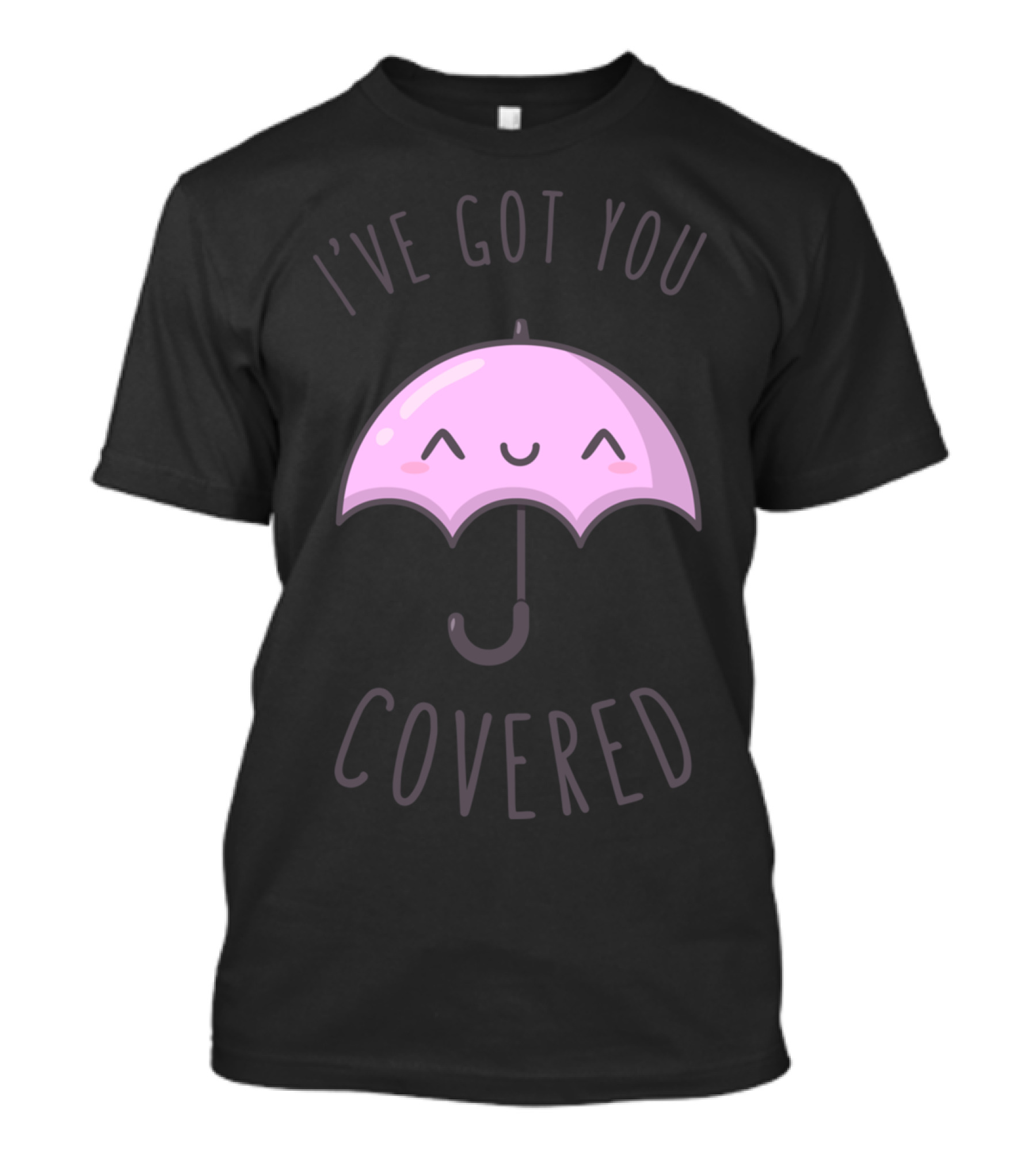 I've Got You Covered Underneath Happy Umbrella T-Shirt