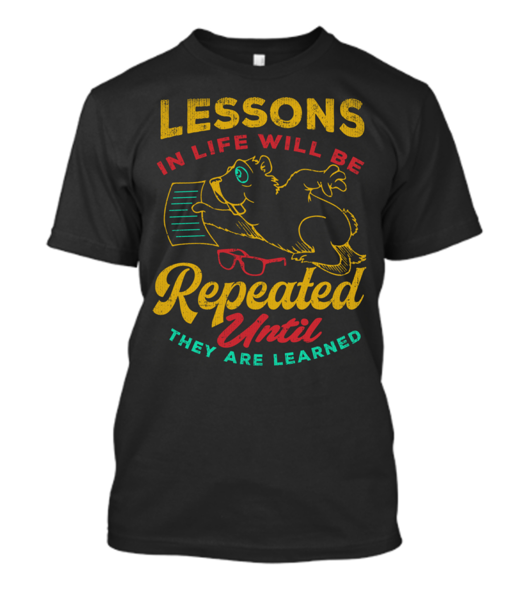 Lessons In Life Will Be Repeated Until They Are Learned T-Shirt
