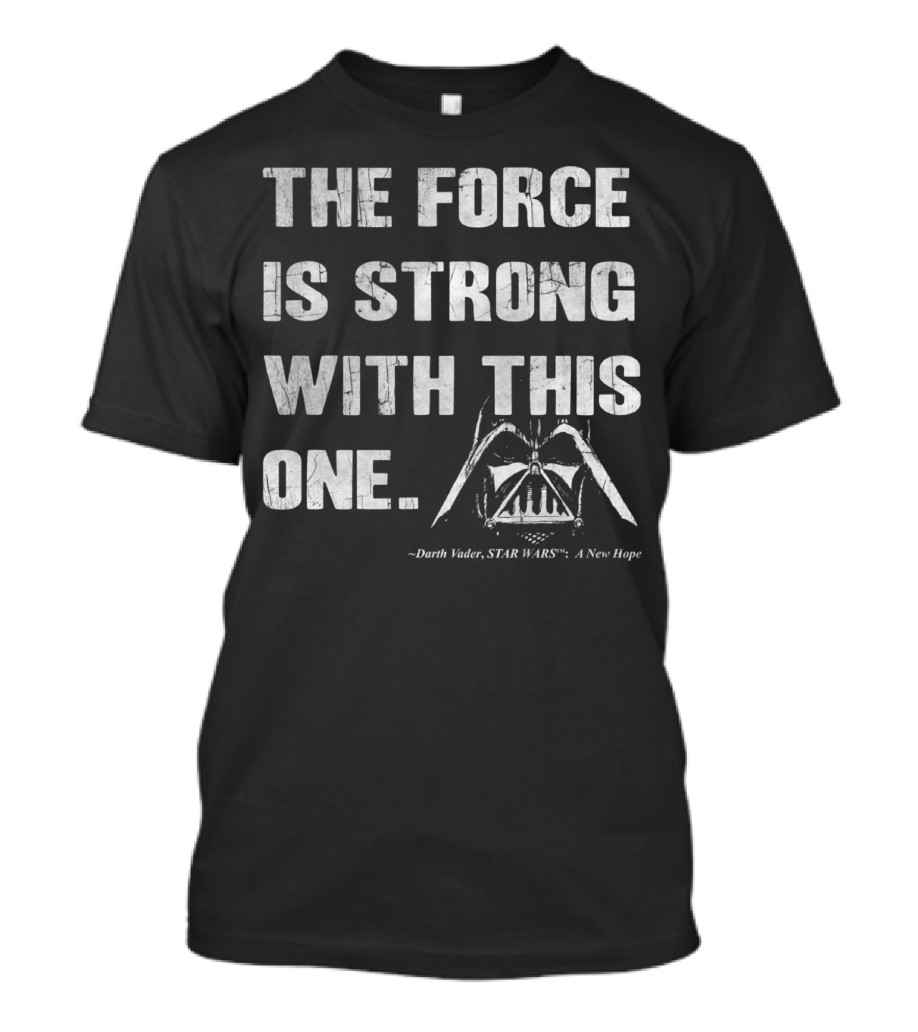 The Force Is Strong With This One Darth Vader Star Wars A New Hope T-Shirt