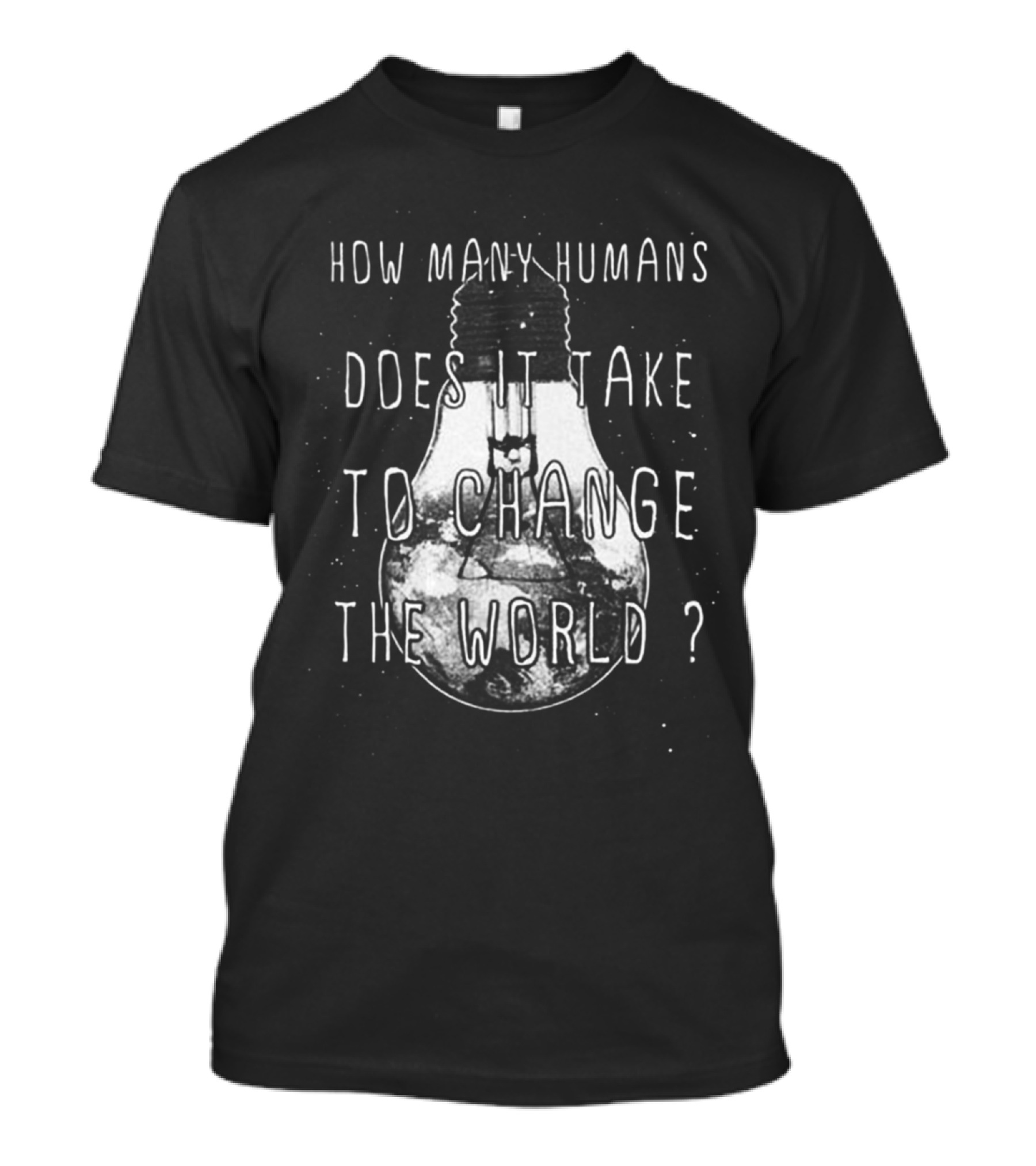 How Many Humans Does It Take To Change The World T-Shirt