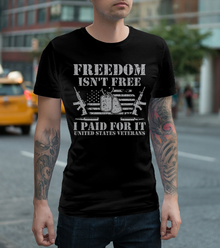 FREEDOM ISN'T FREE I PAID FOR IT UNITED STATES VETERANS T-Shirt