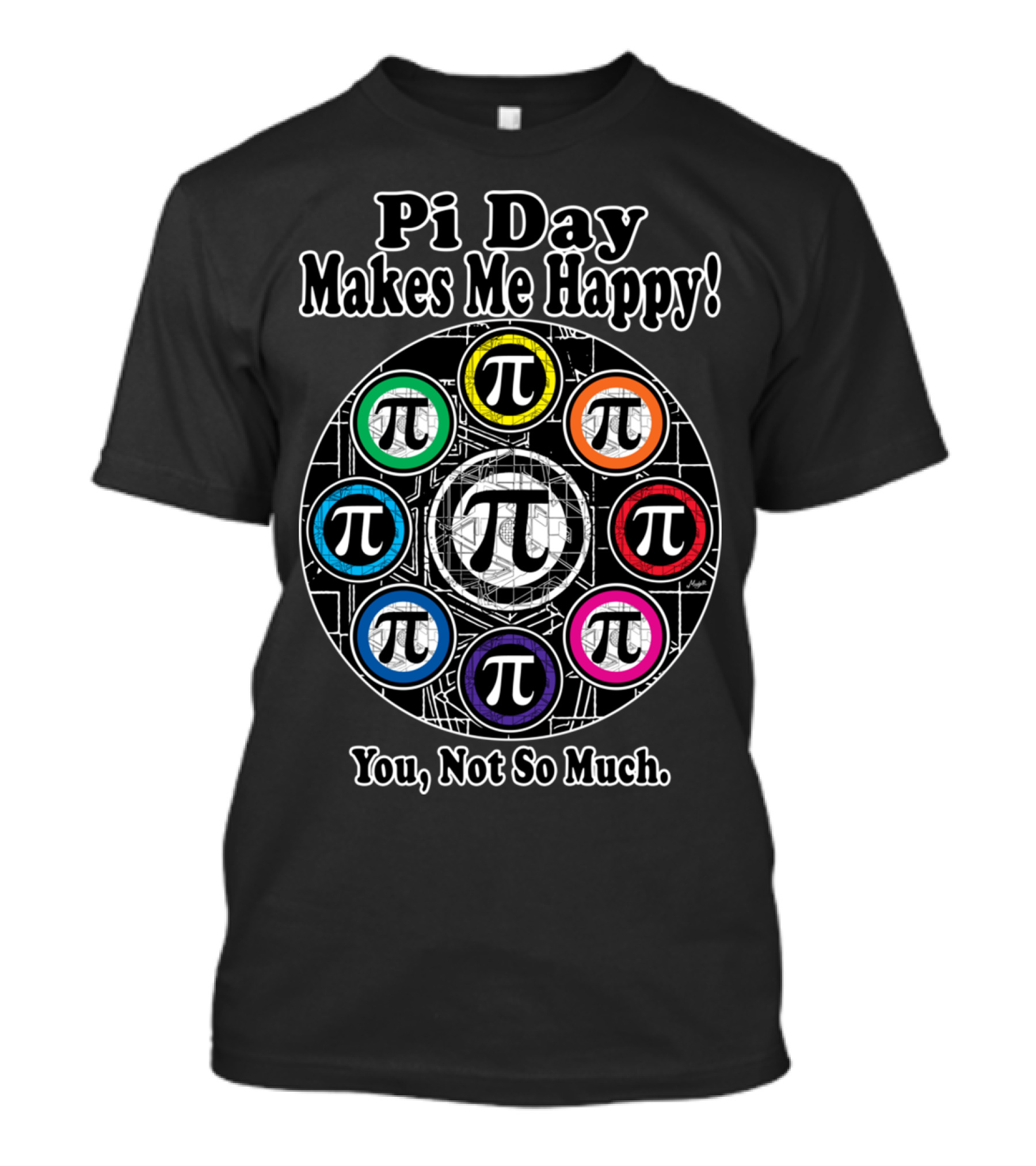 Pi Day Makes Me Happy You Not So Much T-Shirt