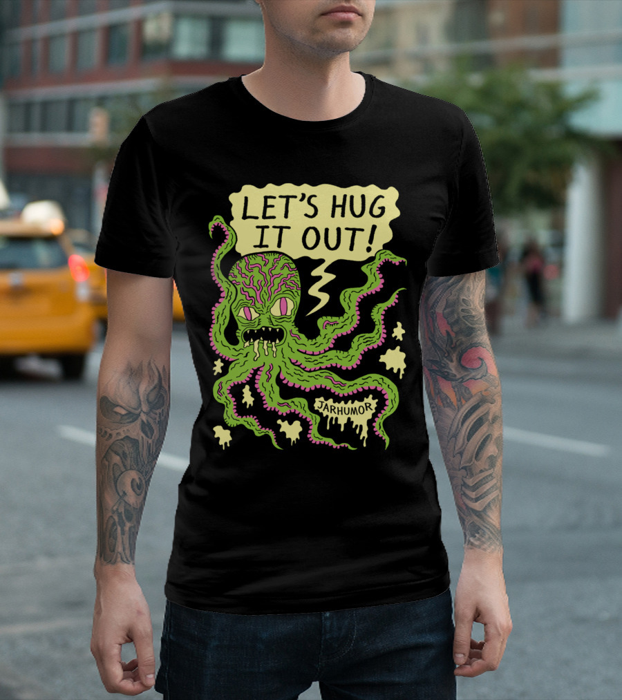 LET'S HUG IT OUT JARHUMOR CREEPY OCTOPUS T-Shirt