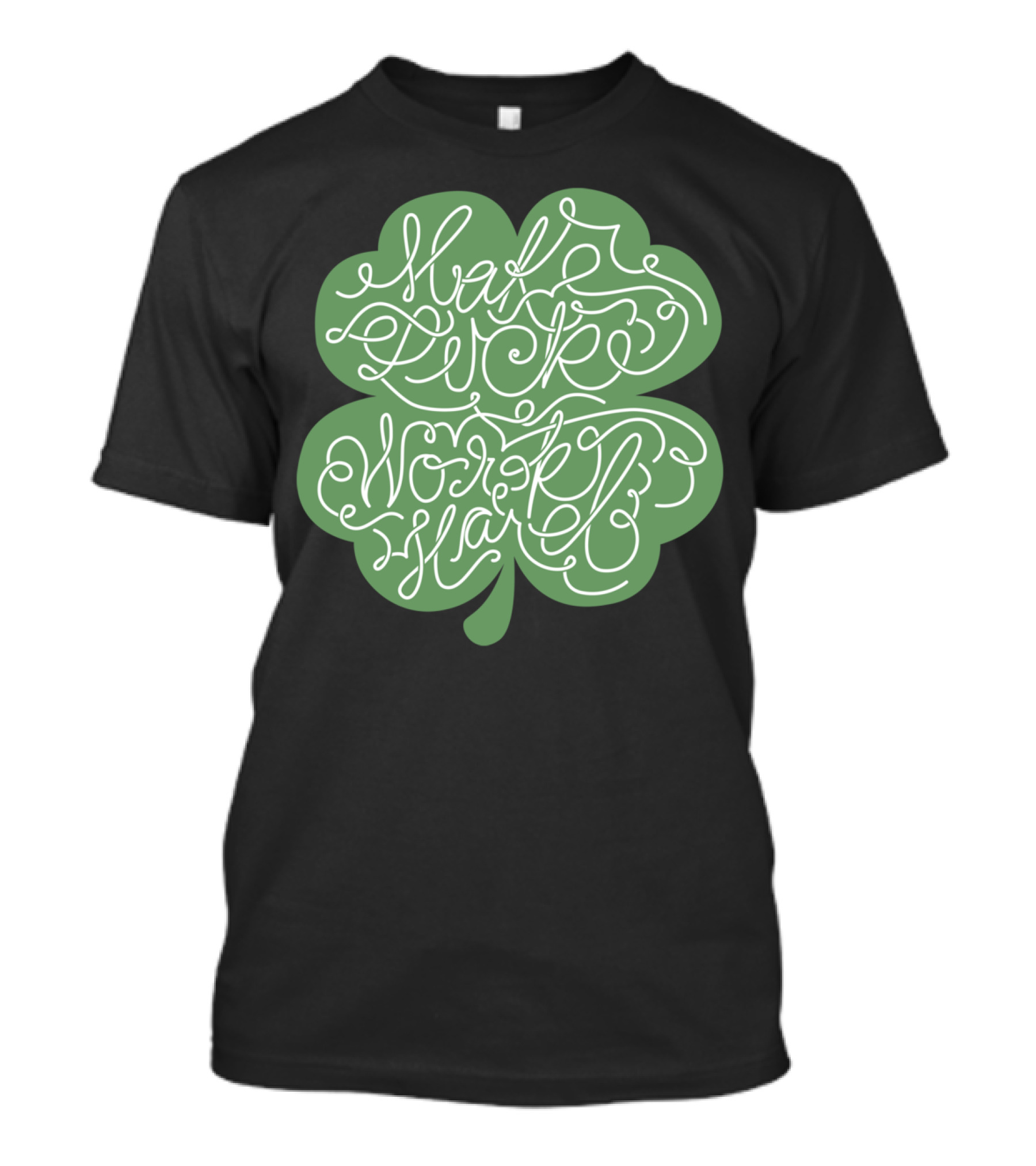 Make Luck Work Hard Clover T-Shirt