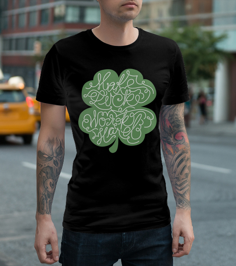 Make Luck Work Hard Clover T-Shirt