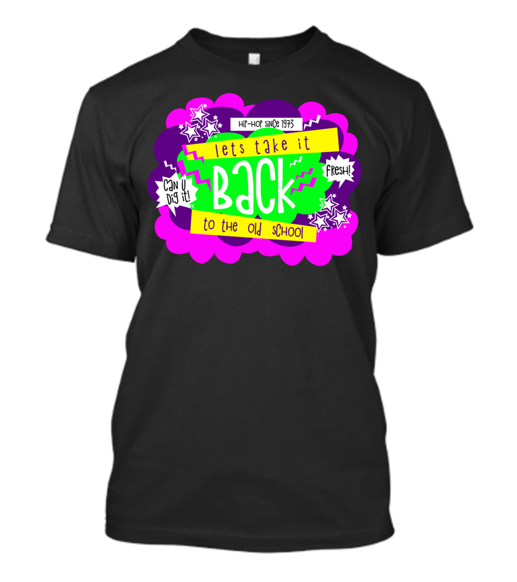 Lets Take It Back To The Old School Hip-Hop Since 1973 Can U Dig It Fresh T-Shirt