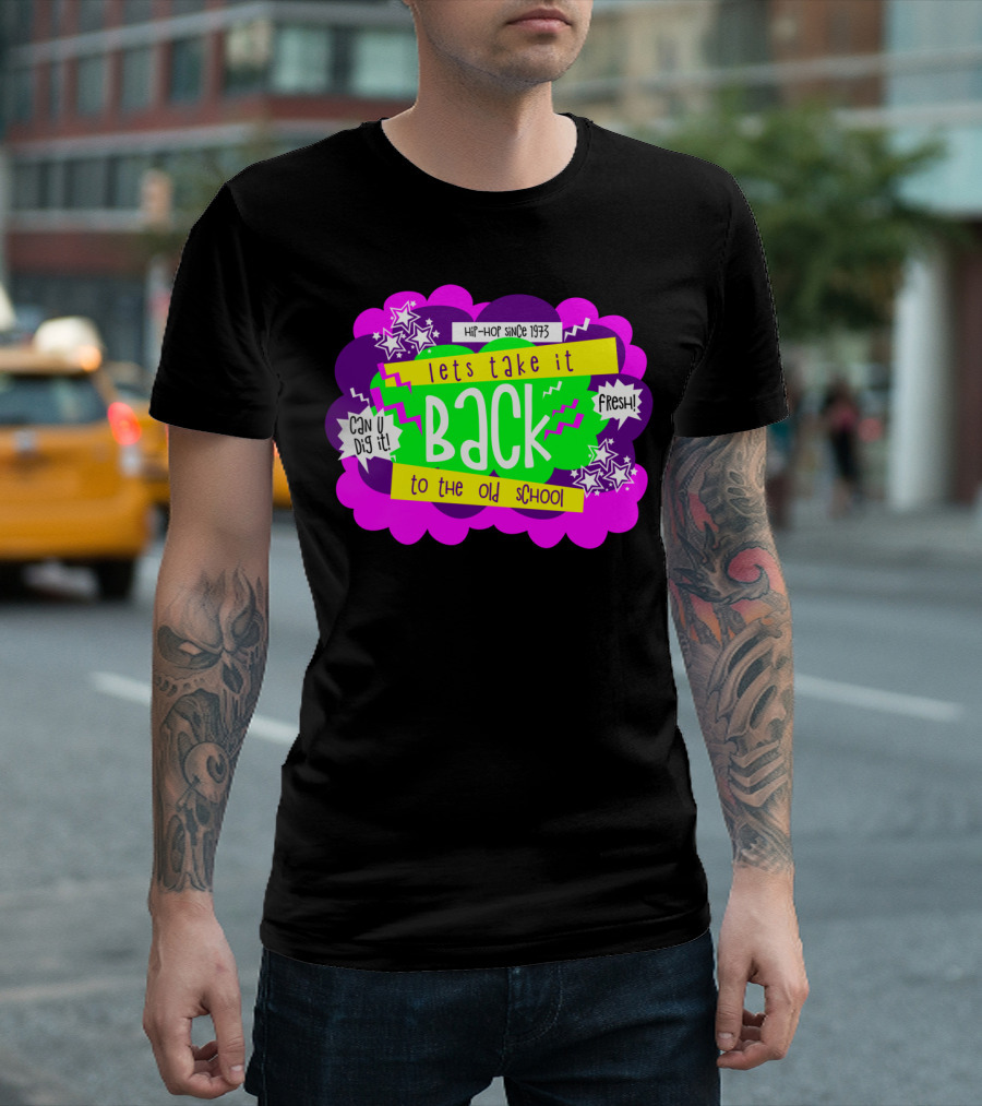 Lets Take It Back To The Old School Hip-Hop Since 1973 Can U Dig It Fresh T-Shirt
