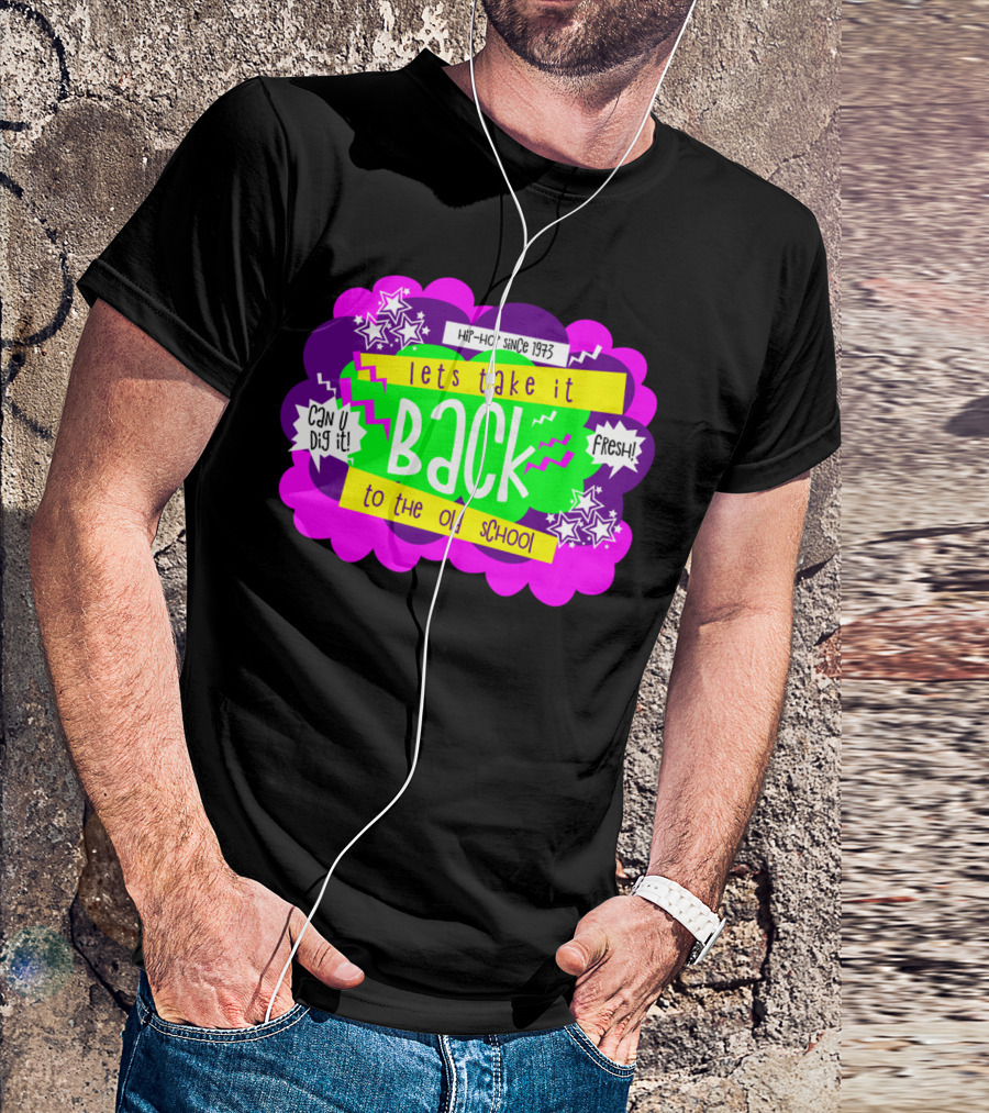 Lets Take It Back To The Old School Hip-Hop Since 1973 Can U Dig It Fresh T-Shirt