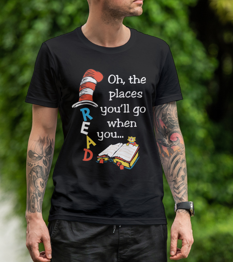 Oh, The Places You'll Go When You Read Dr. Seuss Cat Hat Book Lover T-Shirt