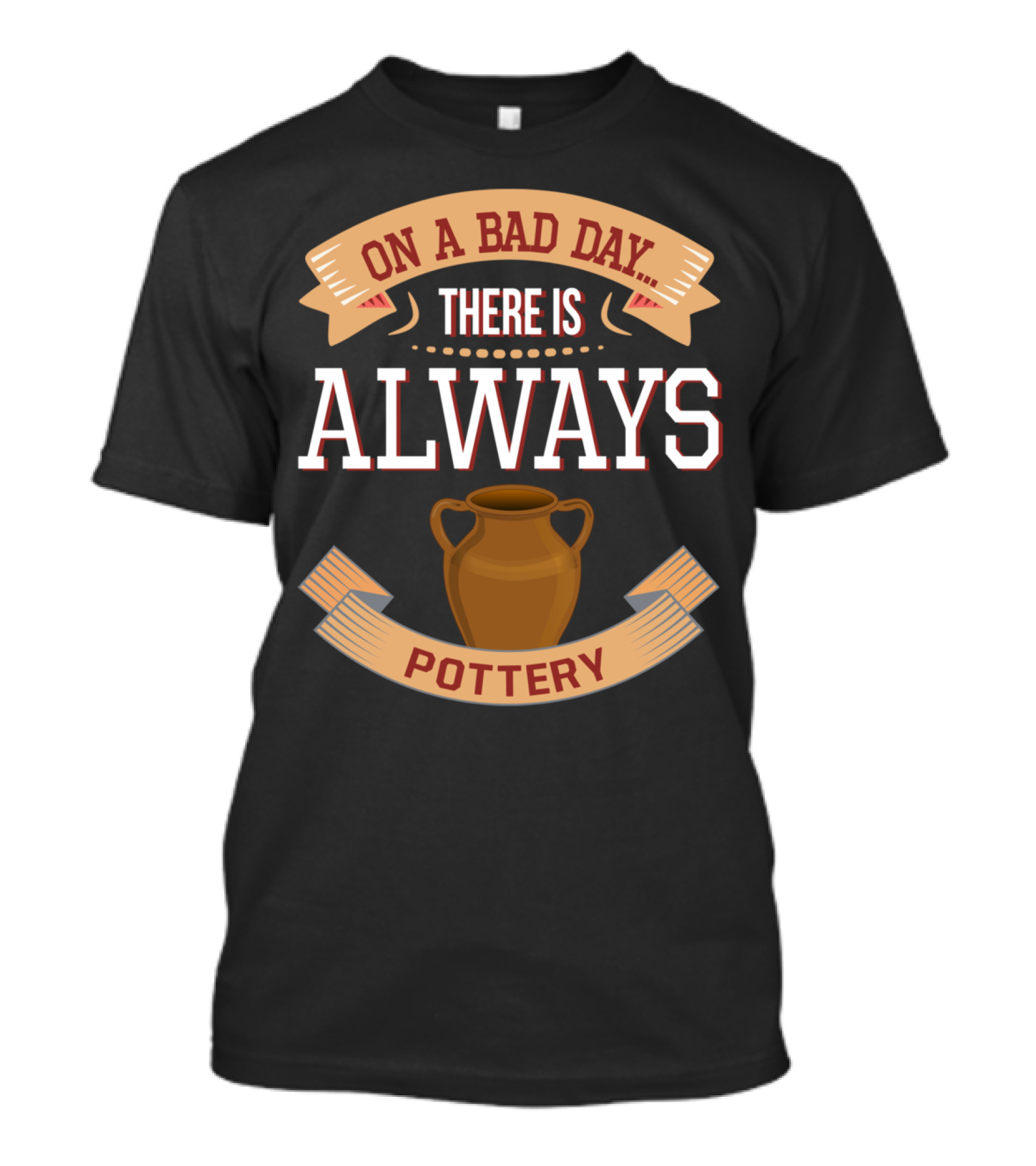 On A Bad Day There Is Always Pottery T-Shirt