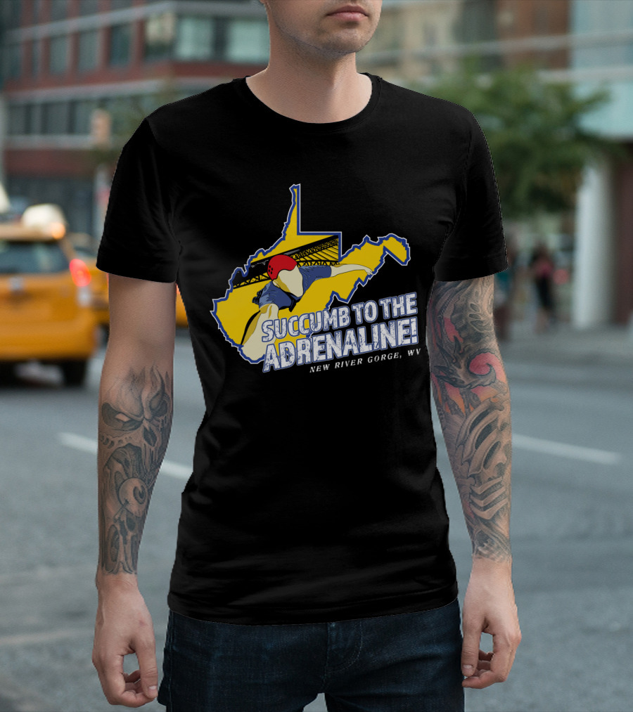 Succumb to the Adrenaline New River Gorge Bridge WV T-Shirt