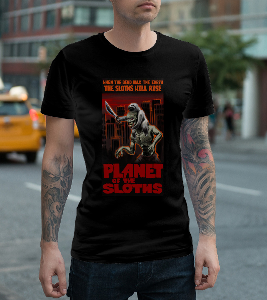 When the Dead Walk the Earth the Sloths Will Rise Planet of the Sloths T-Shirt