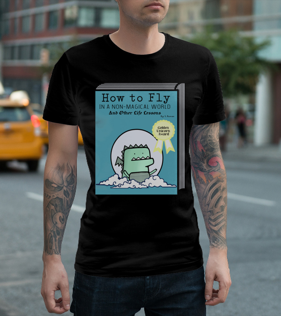 How to Fly in a Non-Magical World and Other Life Lessons Golden Unicorn Award T-Shirt
