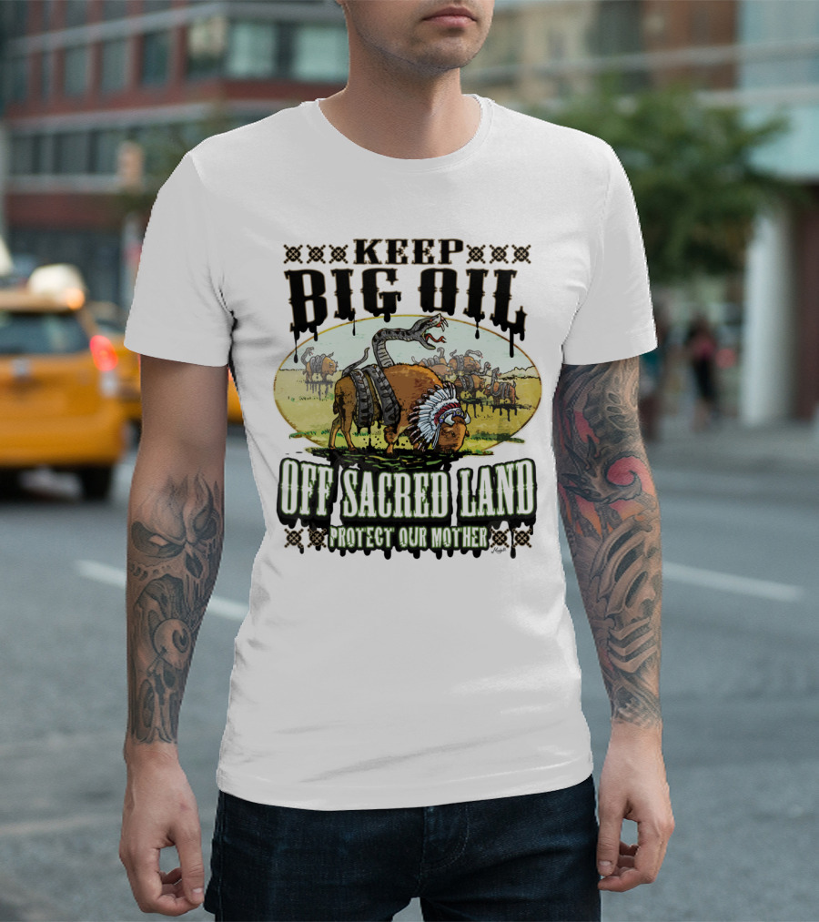 Keep Big Oil Off Sacred Land Protect Our Mother T-Shirt