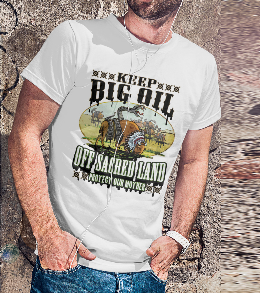 Keep Big Oil Off Sacred Land Protect Our Mother T-Shirt