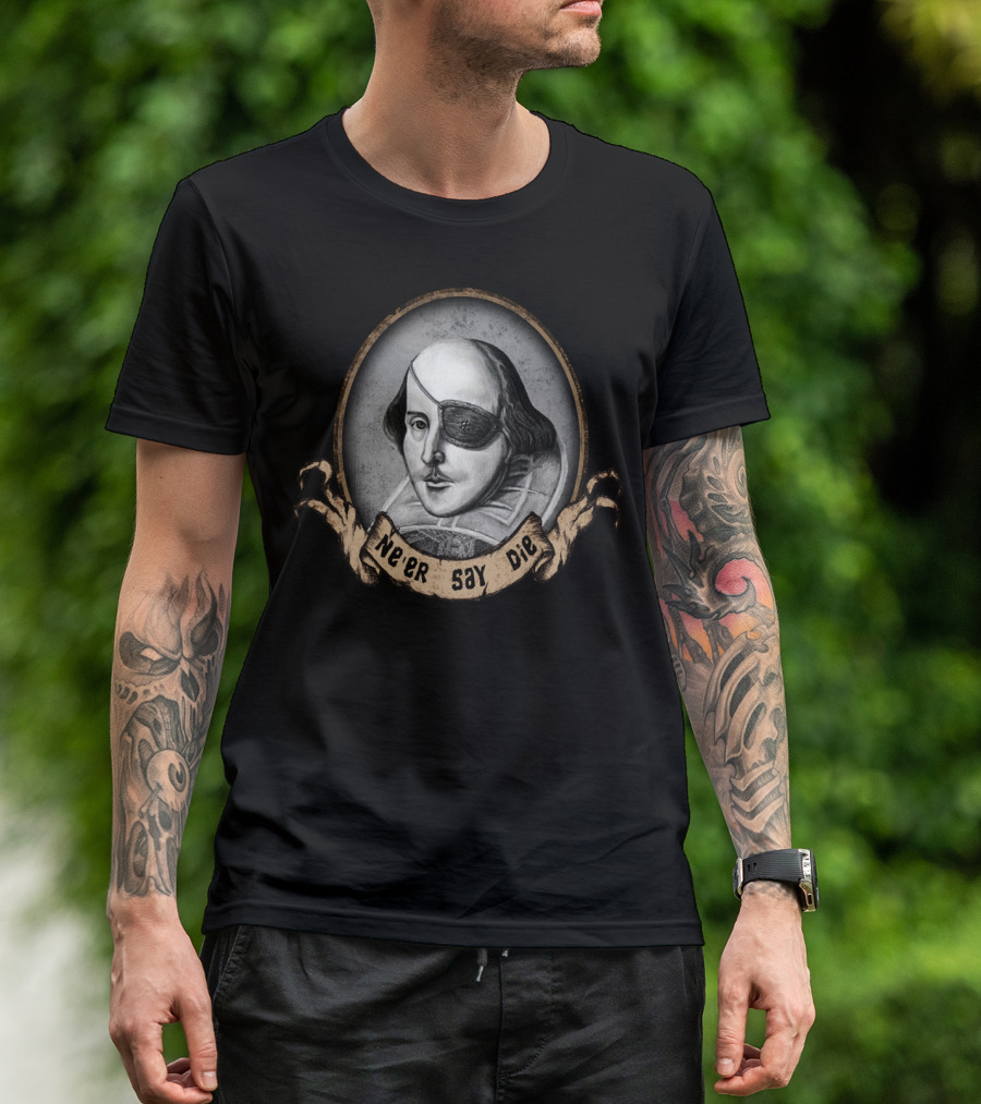 Ne'er Say Die One Eyed Willy Shakespeare T-Shirt